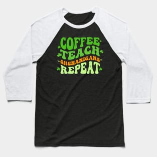 Coffee Teach Shenanigans Repeat Teacher St Patrick's Day Baseball T-Shirt